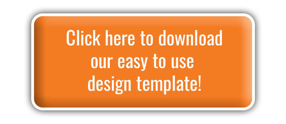 Click here to download our easy to use design template